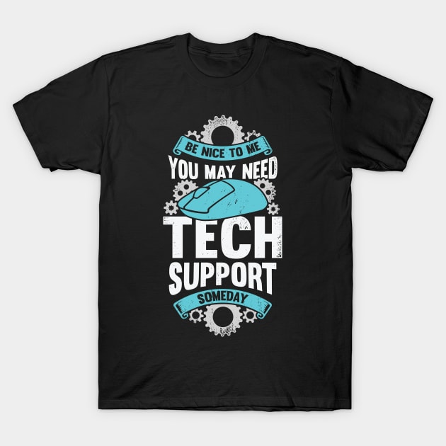 Be Nice To Me You May Need Tech Support Someday T-Shirt by Dolde08